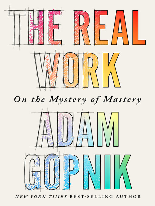 Title details for The Real Work by Adam Gopnik - Wait list